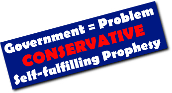Government is the Problem, a conservative self-fulfilling prophesy